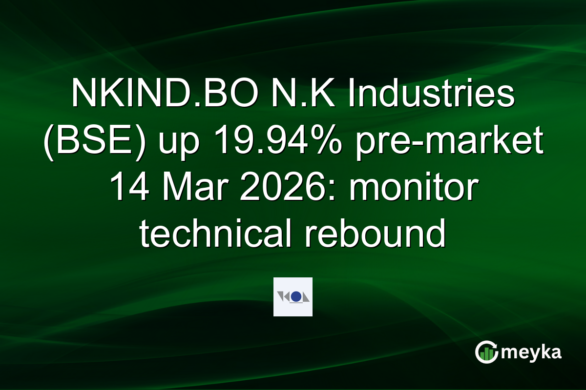 NKIND.BO N.K Industries (BSE) up 19.94% pre-market 14 Mar 2026: monitor technical rebound
