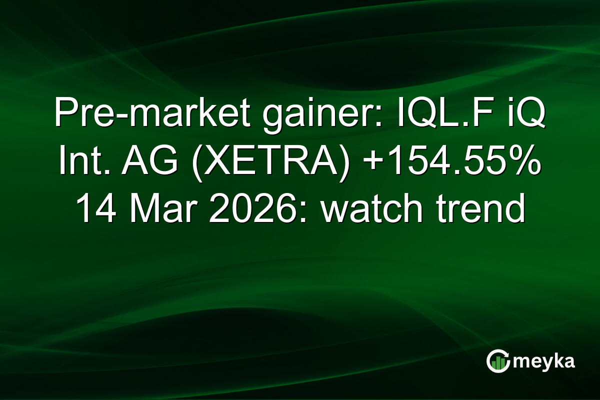 Pre-market gainer: IQL.F iQ Int. AG (XETRA) +154.55% 14 Mar 2026: watch trend