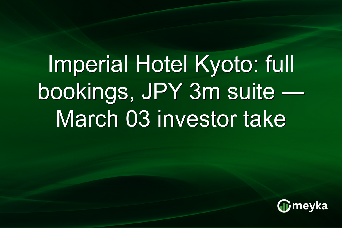 Imperial Hotel Kyoto: full bookings, JPY 3m suite — March 03 investor take
