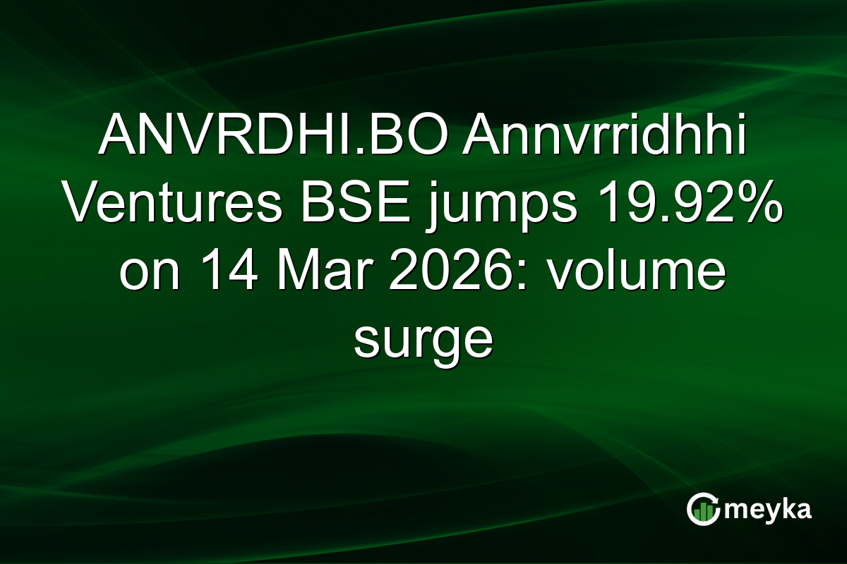 ANVRDHI.BO Annvrridhhi Ventures BSE jumps 19.92% on 14 Mar 2026: volume surge