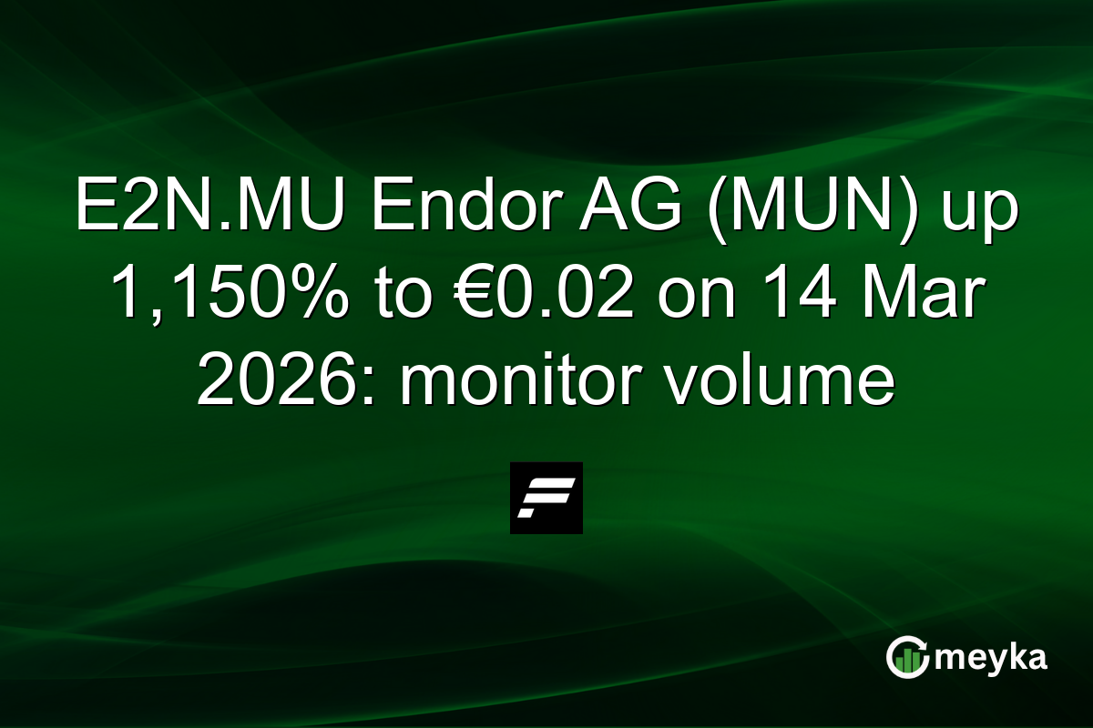 E2N.MU Endor AG (MUN) up 1,150% to €0.02 on 14 Mar 2026: monitor volume