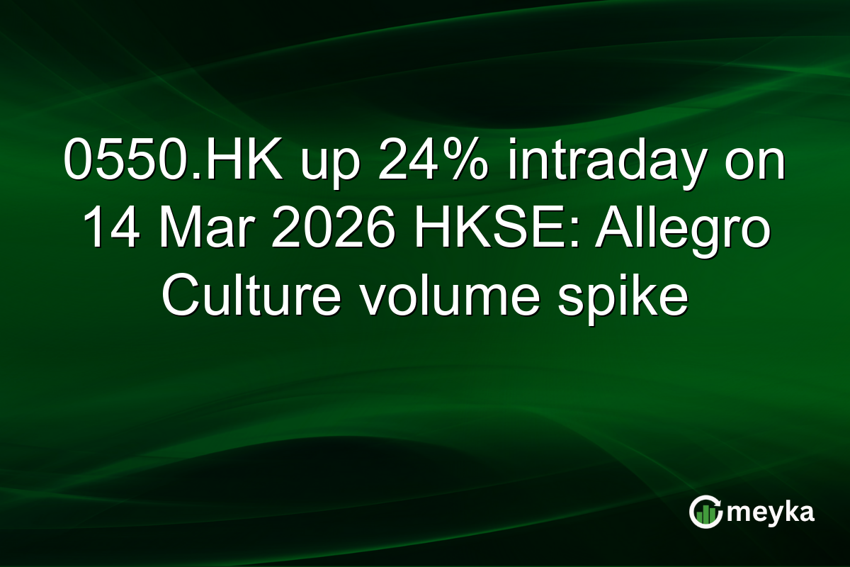 0550.HK up 24% intraday on 14 Mar 2026 HKSE: Allegro Culture volume spike