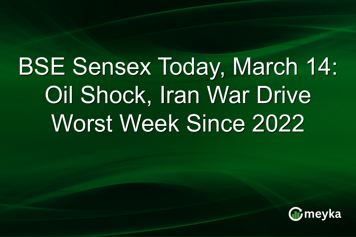 BSE Sensex Today, March 14: Oil Shock, Iran War Drive Worst Week Since 2022