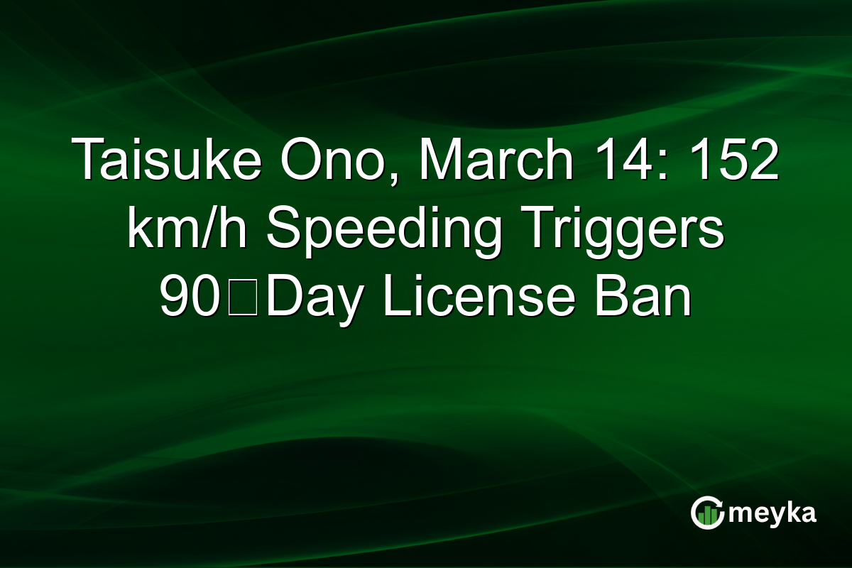 Taisuke Ono, March 14: 152 km/h Speeding Triggers 90‑Day License Ban