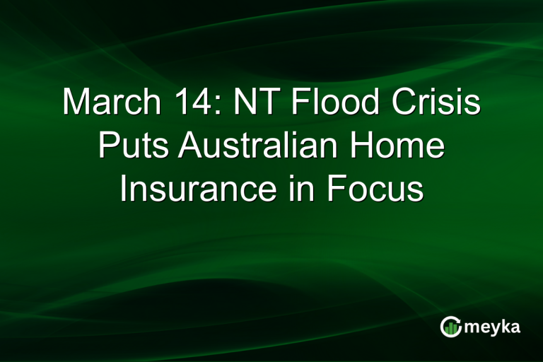 March 14: NT Flood Crisis Puts Australian Home Insurance in Focus