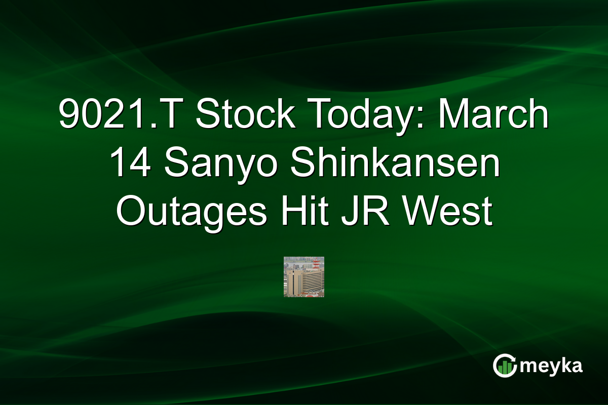 9021.T Stock Today: March 14 Sanyo Shinkansen Outages Hit JR West