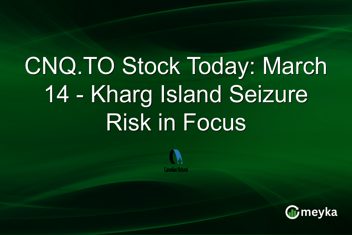 CNQ.TO Stock Today: March 14 – Kharg Island Seizure Risk in Focus