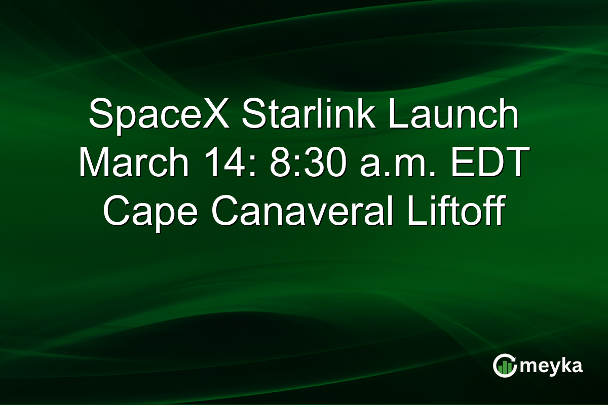 SpaceX Starlink Launch March 14: 8:30 a.m. EDT Cape Canaveral Liftoff