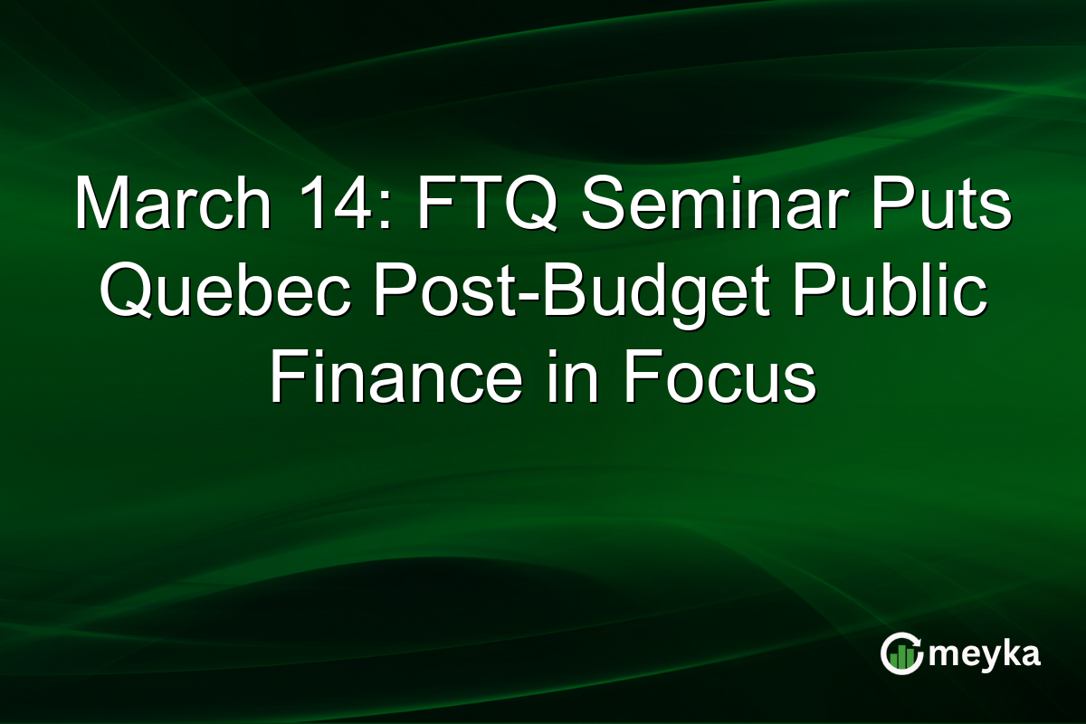 March 14: FTQ Seminar Puts Quebec Post-Budget Public Finance in Focus