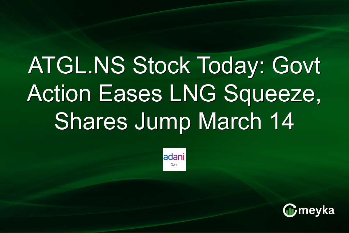 ATGL.NS Stock Today: Govt Action Eases LNG Squeeze, Shares Jump March 14