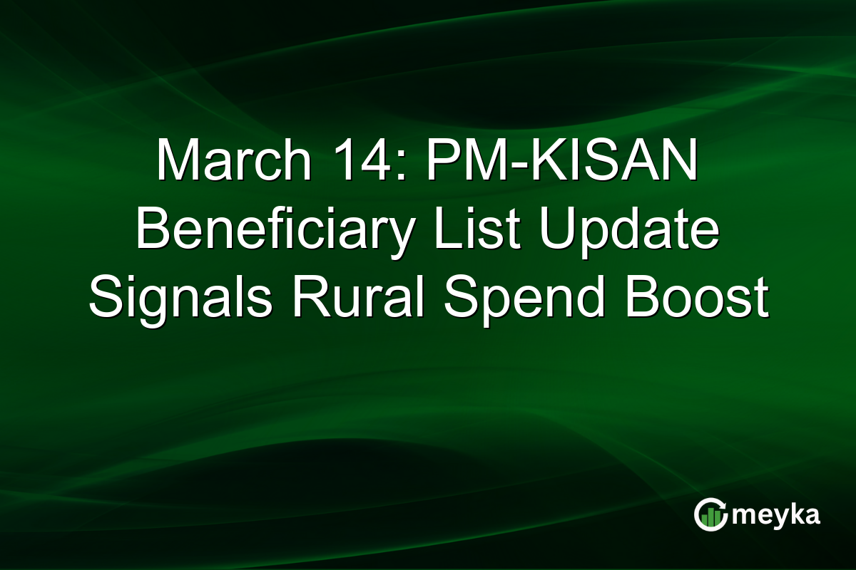 March 14: PM-KISAN Beneficiary List Update Signals Rural Spend Boost