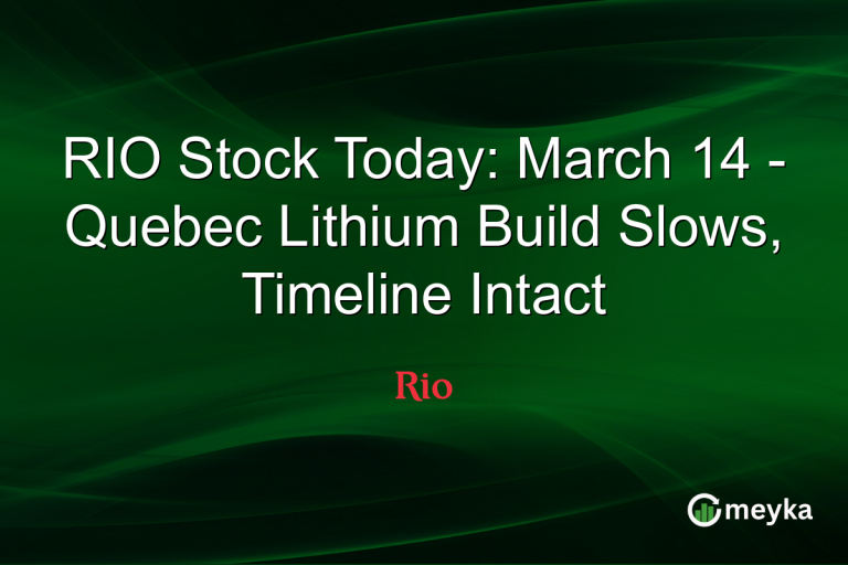RIO Stock Today: March 14 - Quebec Lithium Build Slows, Timeline Intact