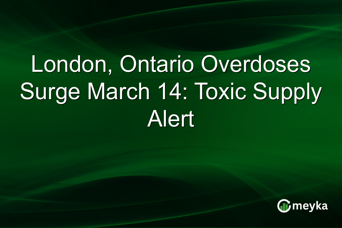 London, Ontario Overdoses Surge March 14: Toxic Supply Alert