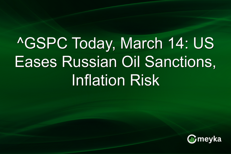 ^GSPC Today, March 14: US Eases Russian Oil Sanctions, Inflation Risk