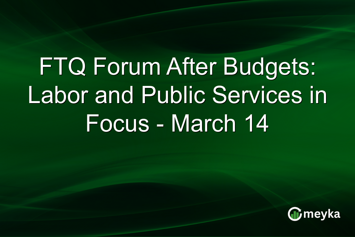 FTQ Forum After Budgets: Labor and Public Services in Focus – March 14