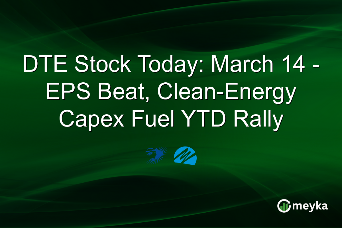 DTE Stock Today: March 14 – EPS Beat, Clean-Energy Capex Fuel YTD Rally