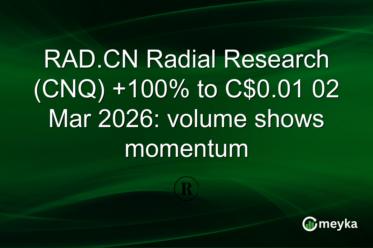 RAD.CN Radial Research (CNQ) +100% to C$0.01 02 Mar 2026: volume shows momentum
