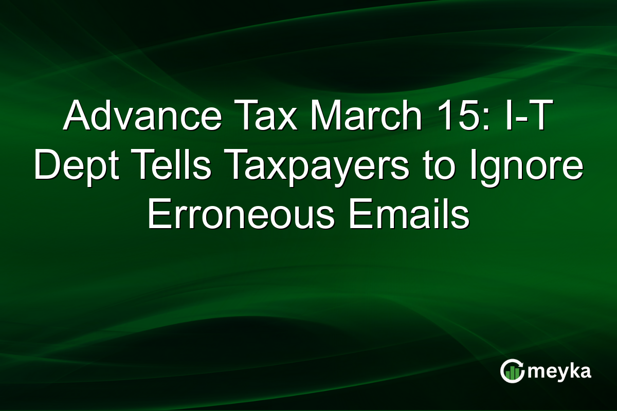 Advance Tax March 15: I-T Dept Tells Taxpayers to Ignore Erroneous Emails
