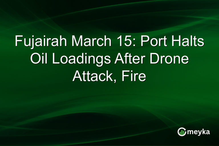 Fujairah March 15: Port Halts Oil Loadings After Drone Attack, Fire