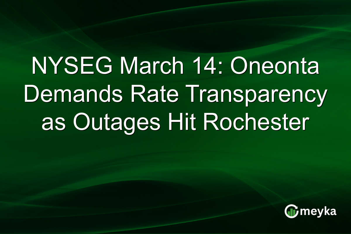 NYSEG March 14: Oneonta Demands Rate Transparency as Outages Hit Rochester