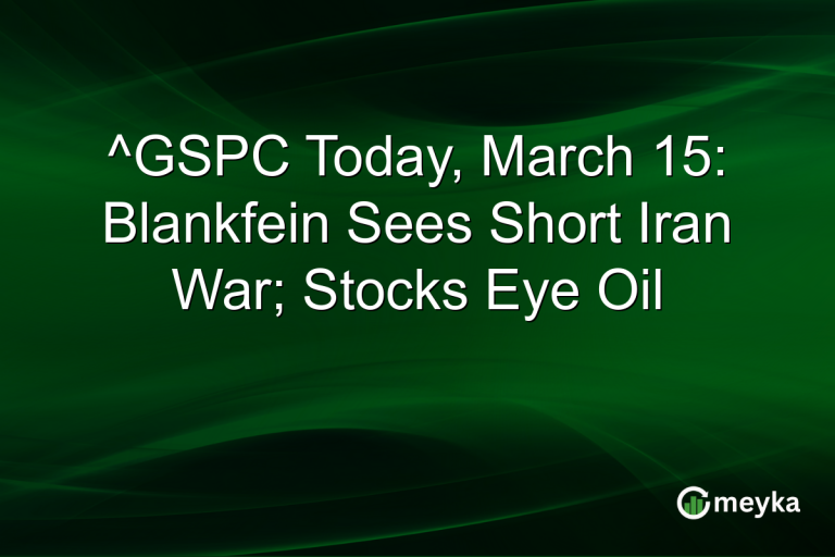 ^GSPC Today, March 15: Blankfein Sees Short Iran War; Stocks Eye Oil
