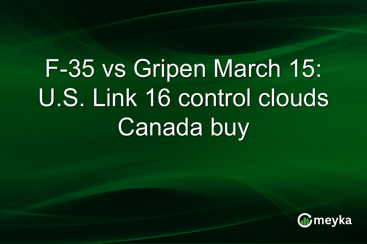 F-35 vs Gripen March 15: U.S. Link 16 control clouds Canada buy
