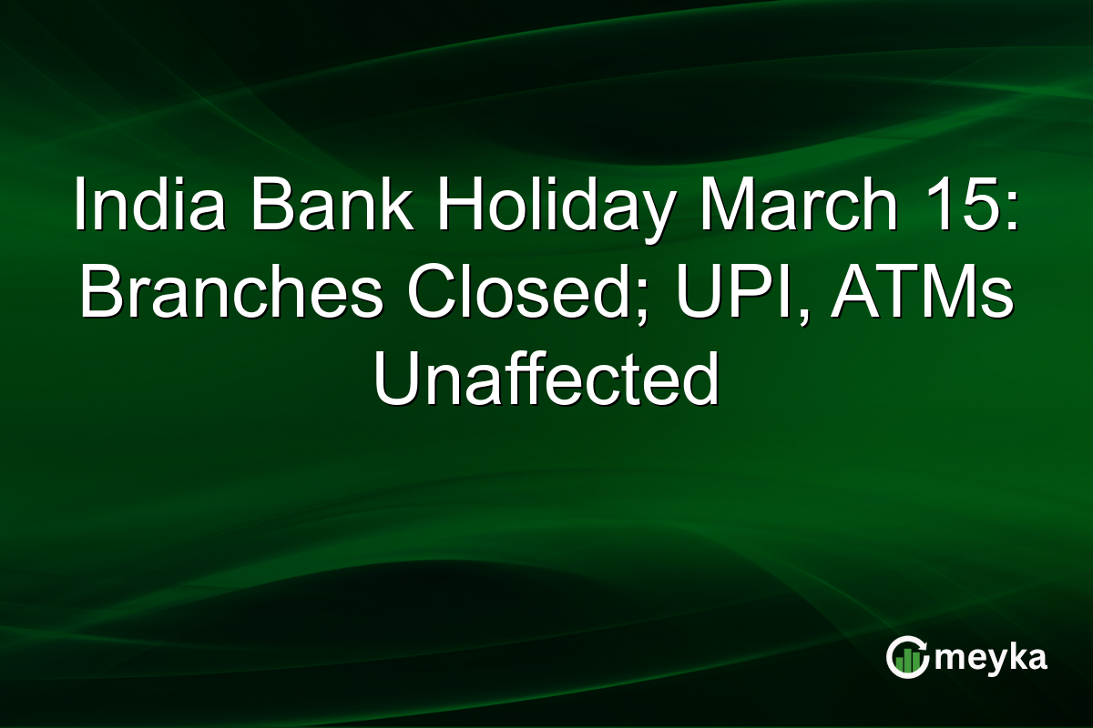 India Bank Holiday March 15: Branches Closed; UPI, ATMs Unaffected