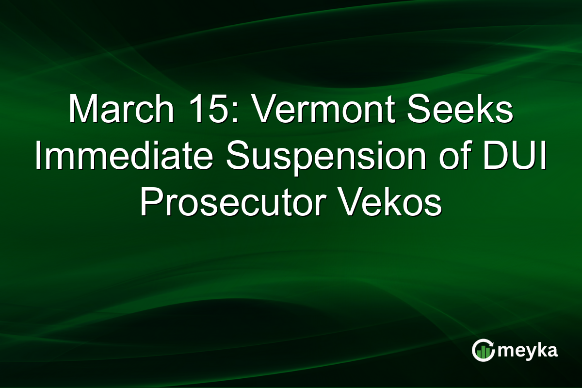 March 15: Vermont Seeks Immediate Suspension of DUI Prosecutor Vekos