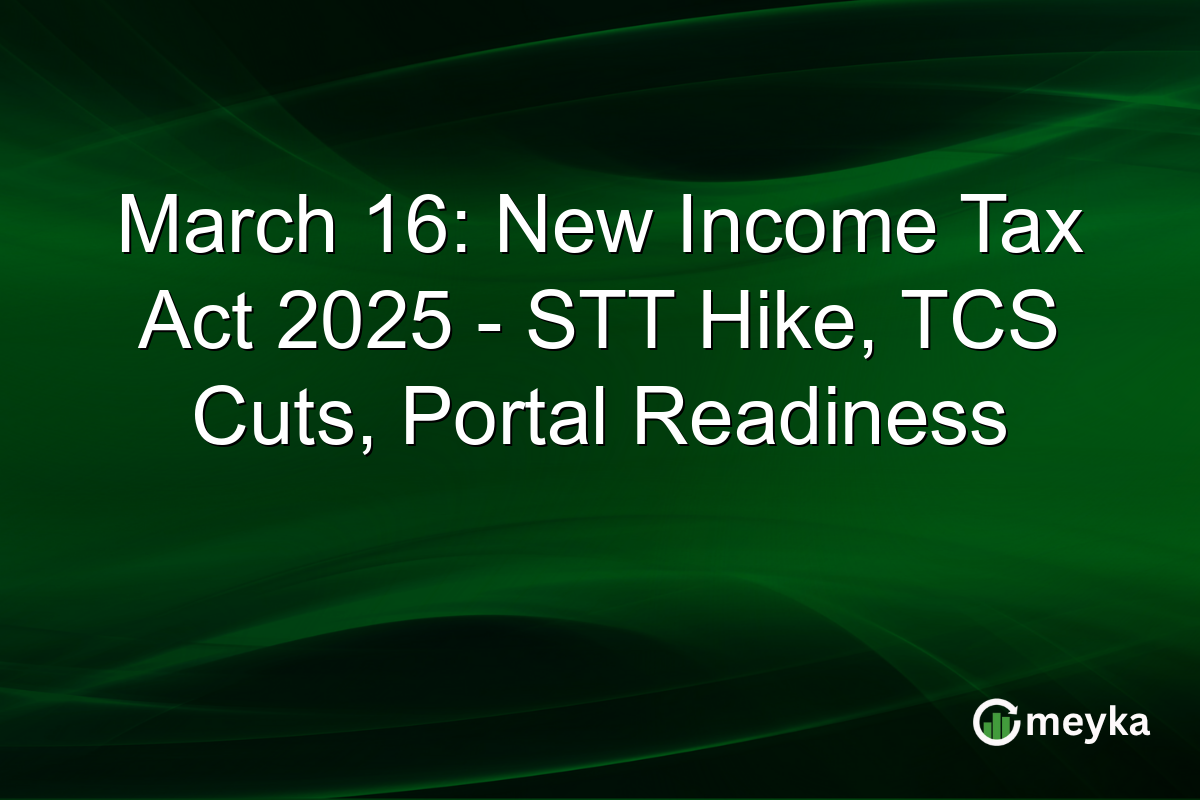 March 16: New Income Tax Act 2025 – STT Hike, TCS Cuts, Portal Readiness
