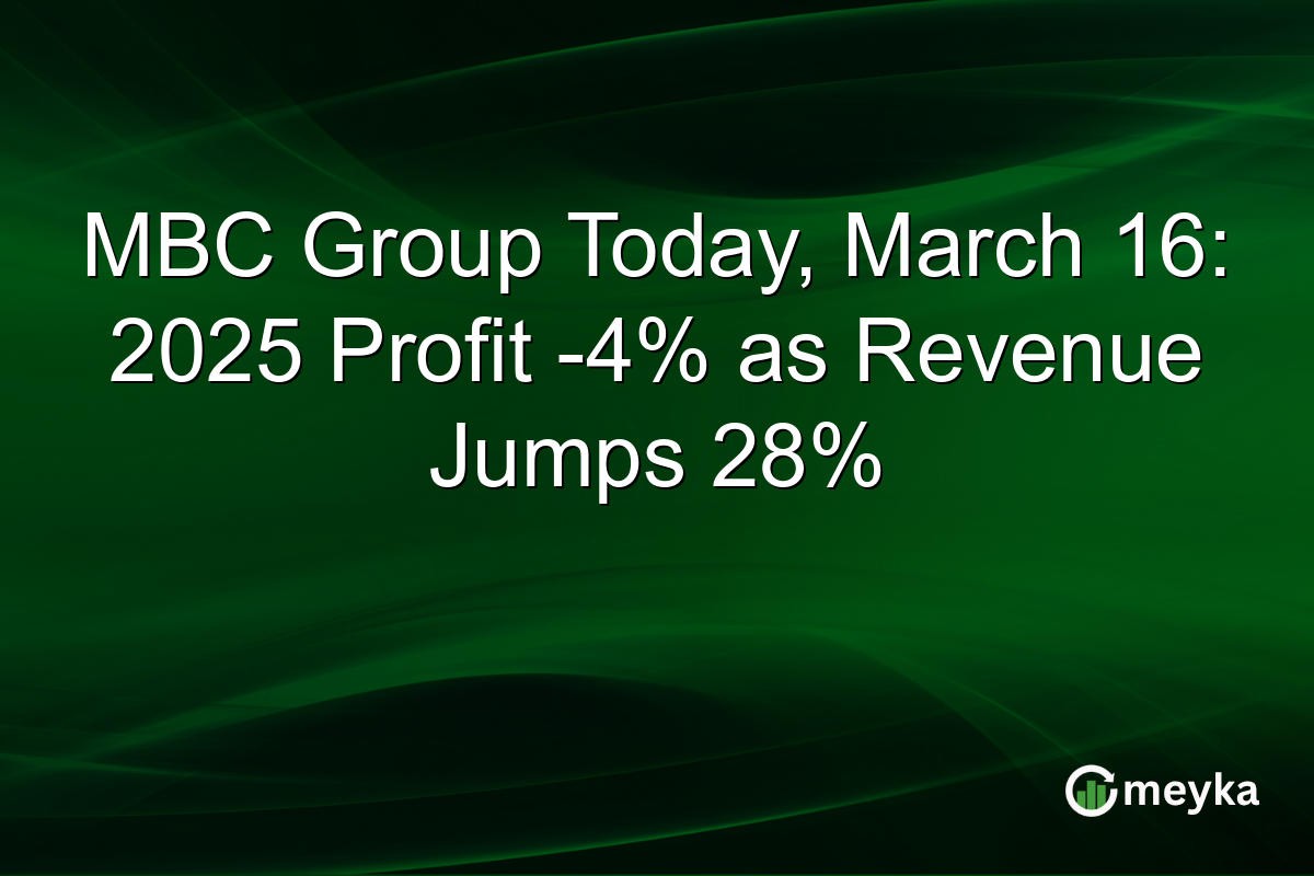 MBC Group Today, March 16: 2025 Profit -4% as Revenue Jumps 28%