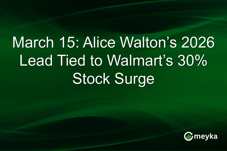March 15: Alice Walton’s 2026 Lead Tied to Walmart’s 30% Stock Surge