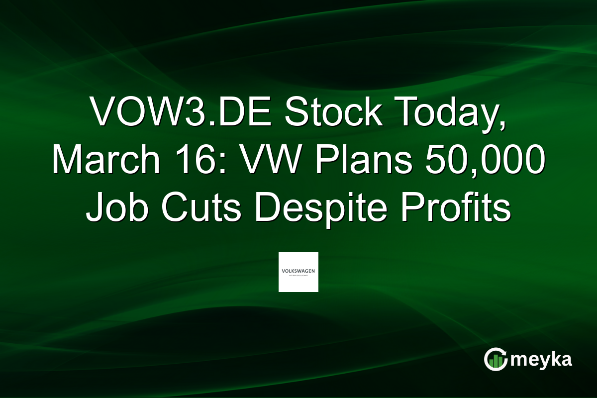 VOW3.DE Stock Today, March 16: VW Plans 50,000 Job Cuts Despite Profits