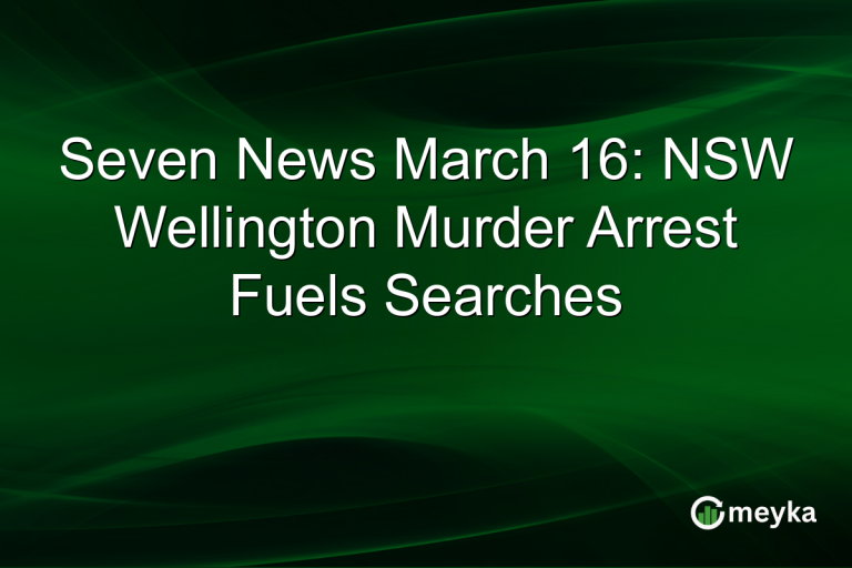 Seven News March 16: NSW Wellington Murder Arrest Fuels Searches