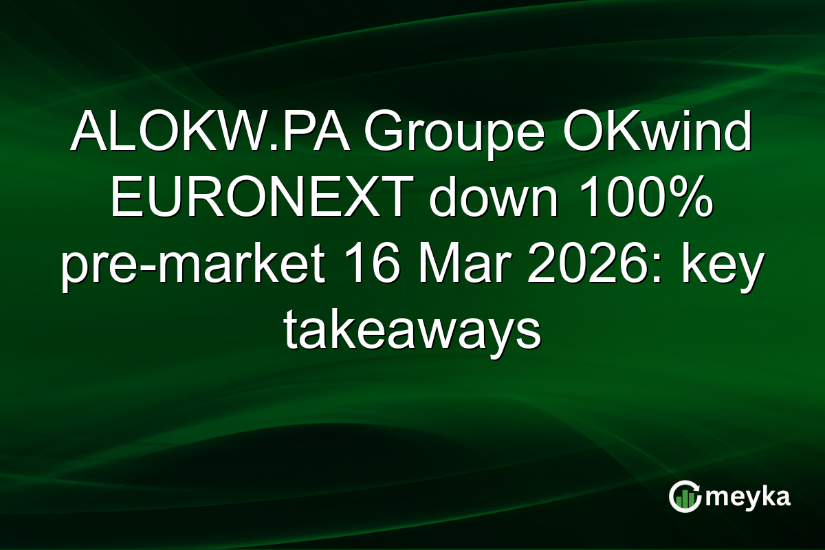 ALOKW.PA Groupe OKwind EURONEXT down 100% pre-market 16 Mar 2026: key takeaways