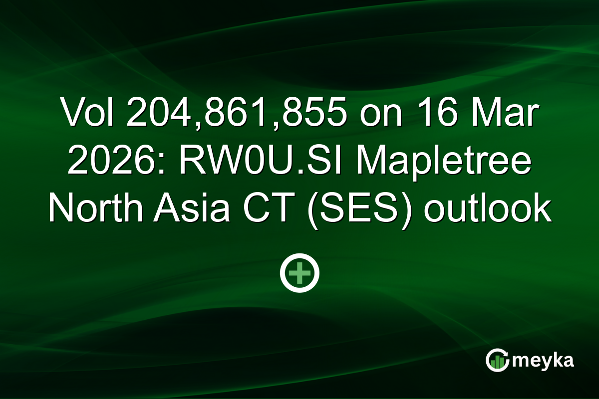 Vol 204,861,855 on 16 Mar 2026: RW0U.SI Mapletree North Asia CT (SES) outlook