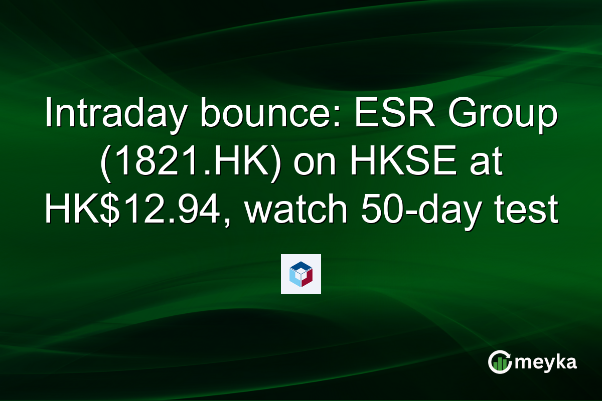 Intraday bounce: ESR Group (1821.HK) on HKSE at HK$12.94, watch 50-day test