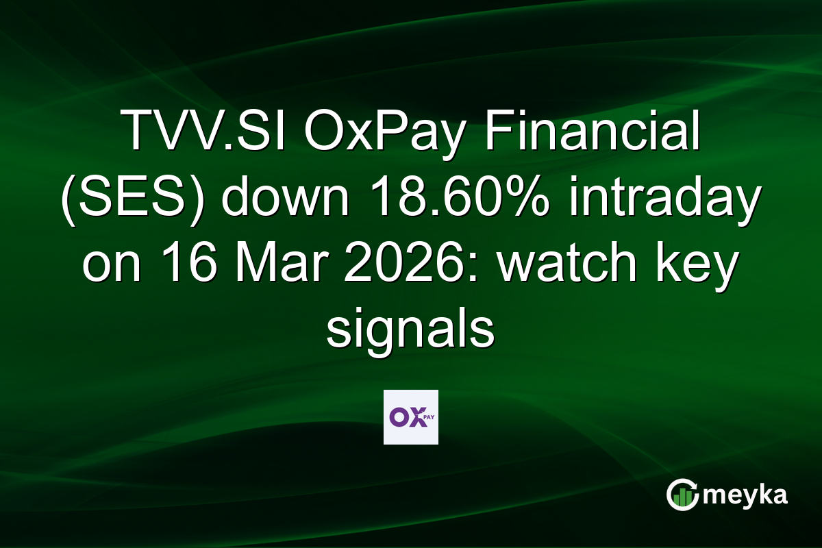 TVV.SI OxPay Financial (SES) down 18.60% intraday on 16 Mar 2026: watch key signals