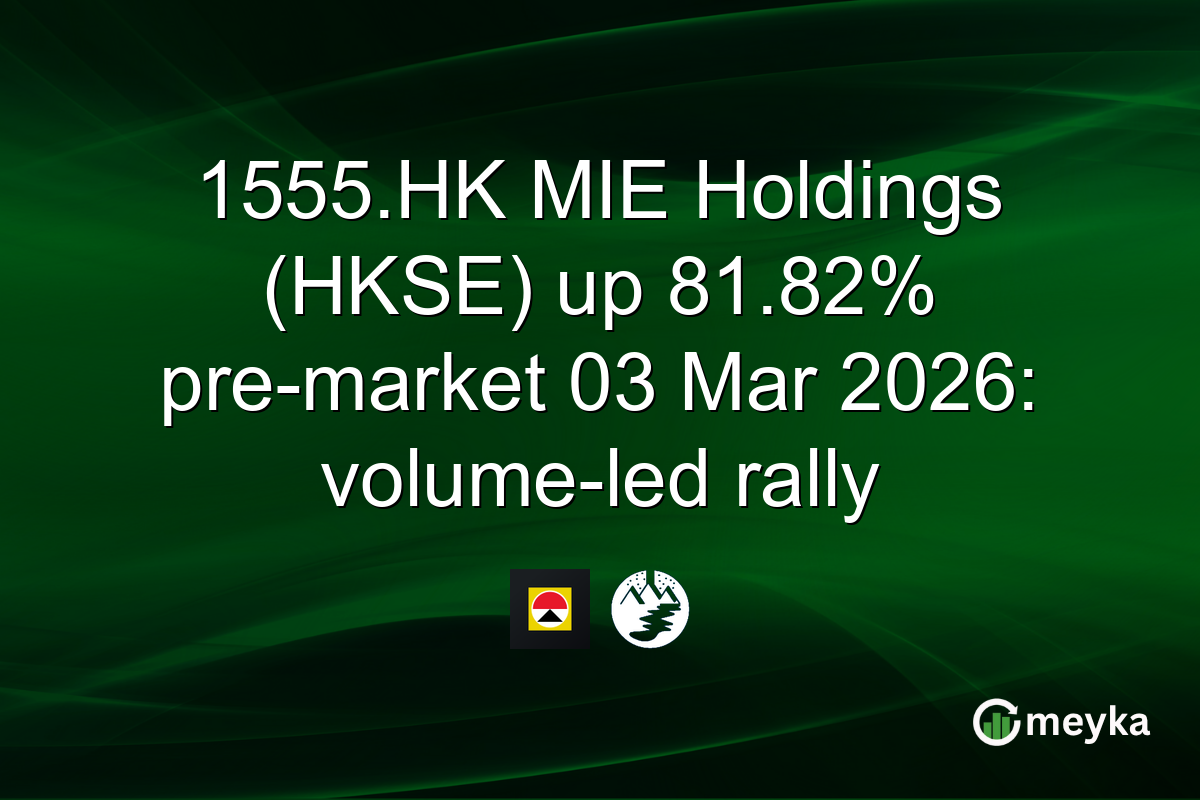 1555.HK MIE Holdings (HKSE) up 81.82% pre-market 03 Mar 2026: volume-led rally