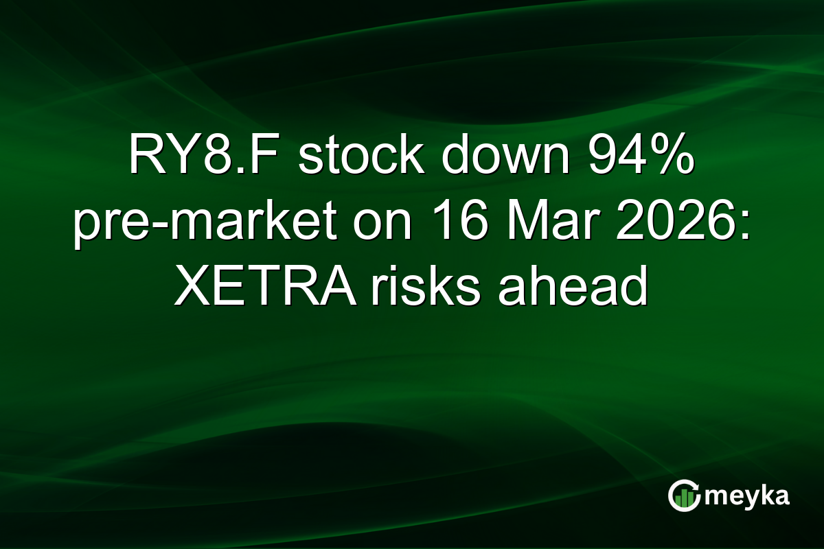 RY8.F stock down 94% pre-market on 16 Mar 2026: XETRA risks ahead
