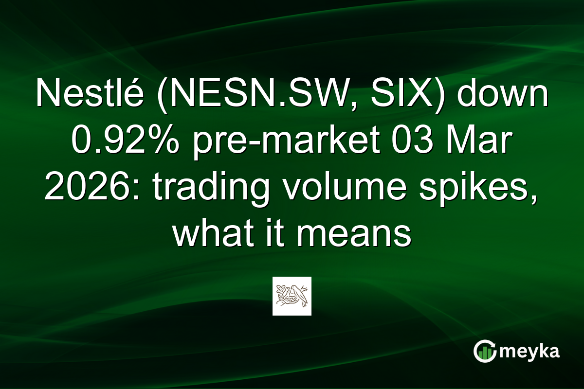 Nestlé (NESN.SW, SIX) down 0.92% pre-market 03 Mar 2026: trading volume spikes, what it means