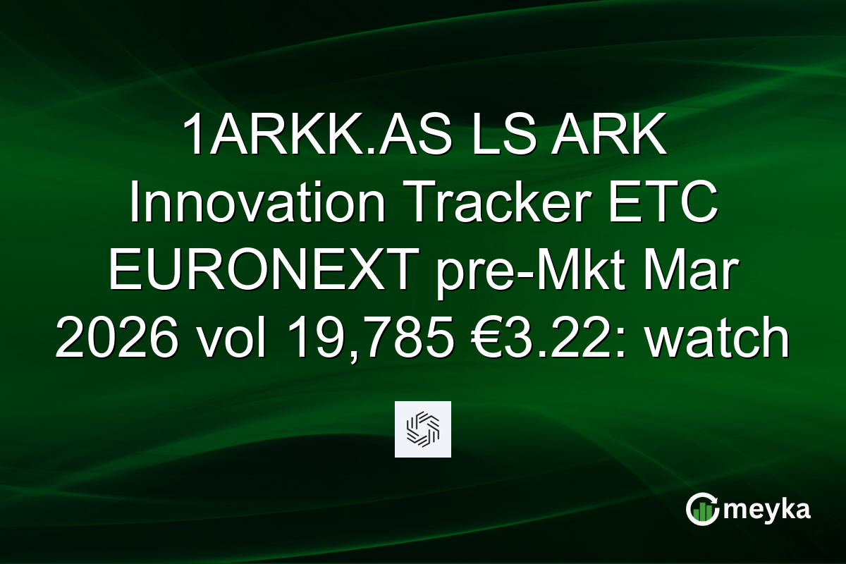 1ARKK.AS LS ARK Innovation Tracker ETC EURONEXT pre-Mkt Mar 2026 vol 19,785 €3.22: watch
