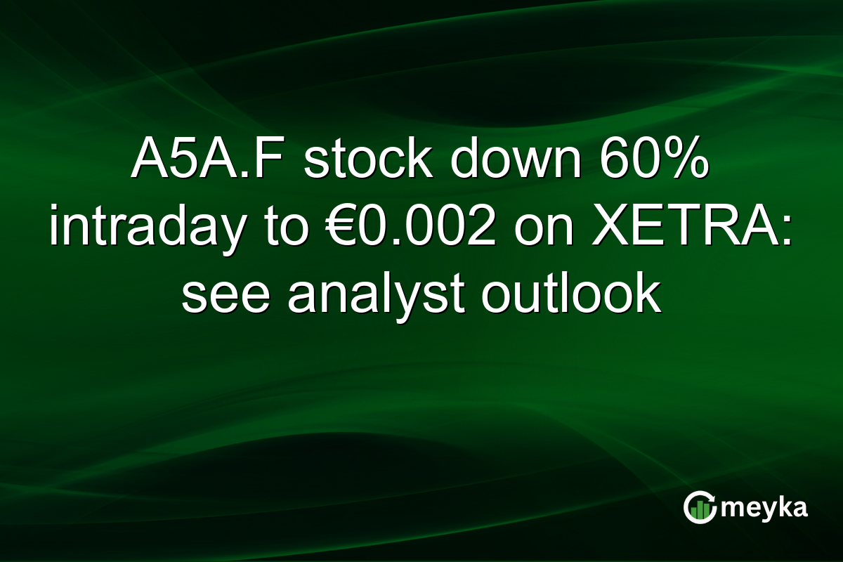 A5A.F stock down 60% intraday to €0.002 on XETRA: see analyst outlook