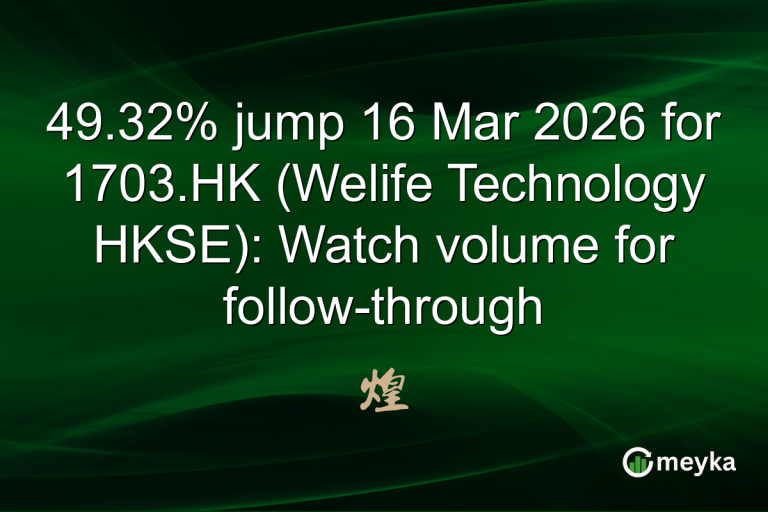 49.32% jump 16 Mar 2026 for 1703.HK (Welife Technology HKSE): Watch volume for follow-through
