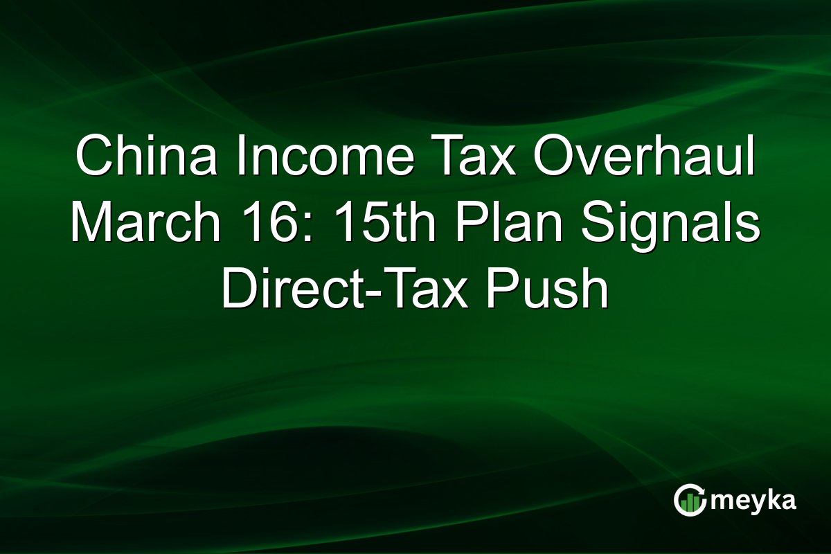 China Income Tax Overhaul March 16: 15th Plan Signals Direct-Tax Push