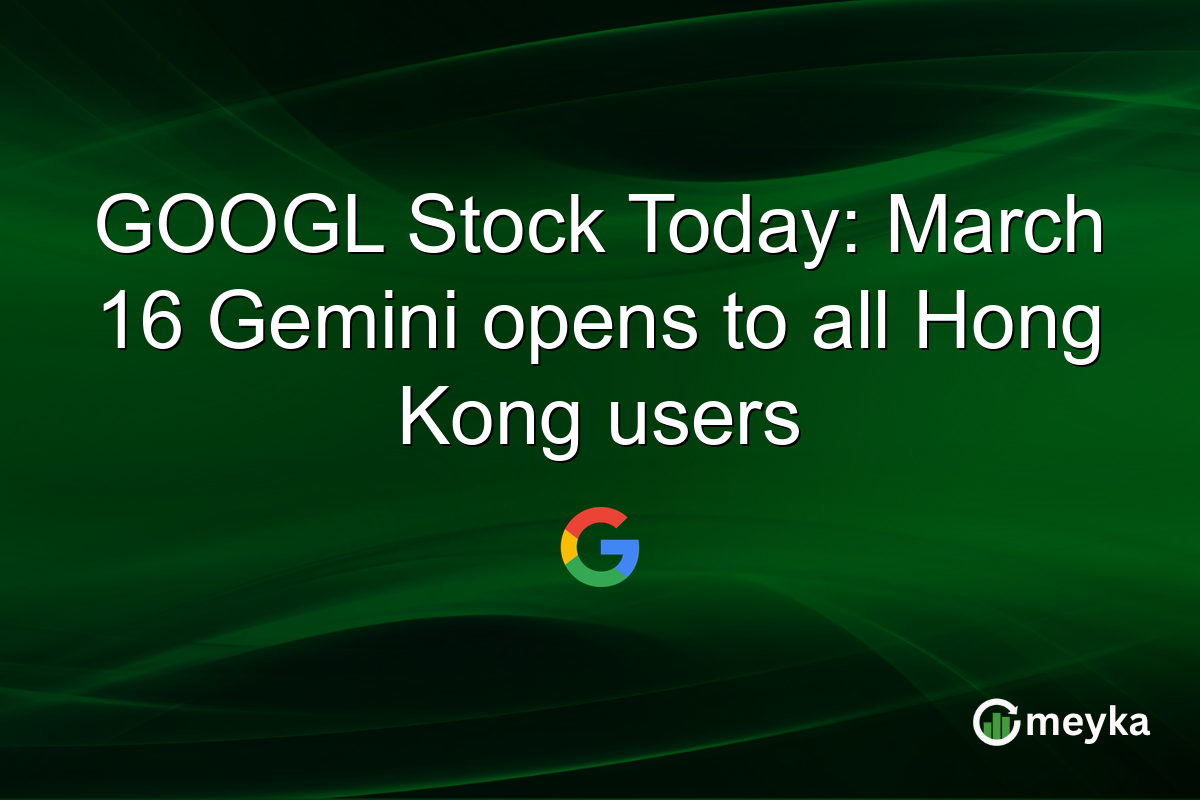 GOOGL Stock Today: March 16 Gemini opens to all Hong Kong users