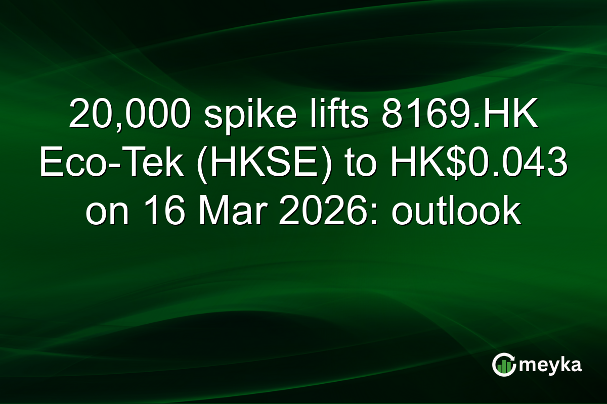 20,000 spike lifts 8169.HK Eco-Tek (HKSE) to HK$0.043 on 16 Mar 2026: outlook