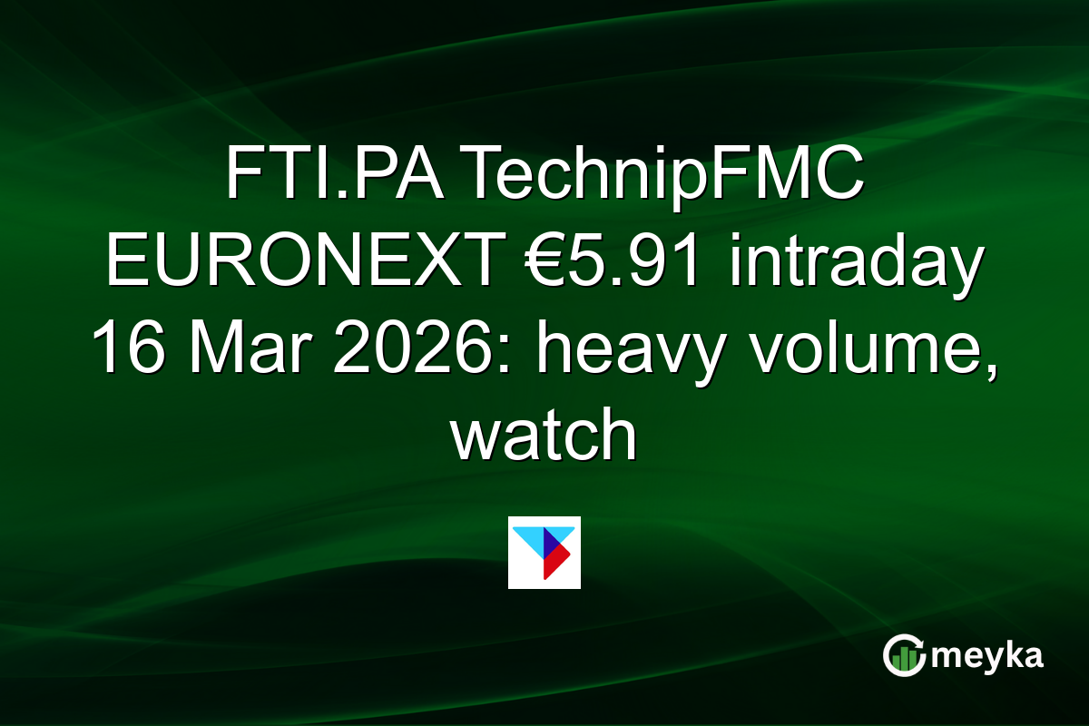 FTI.PA TechnipFMC EURONEXT €5.91 intraday 16 Mar 2026: heavy volume, watch