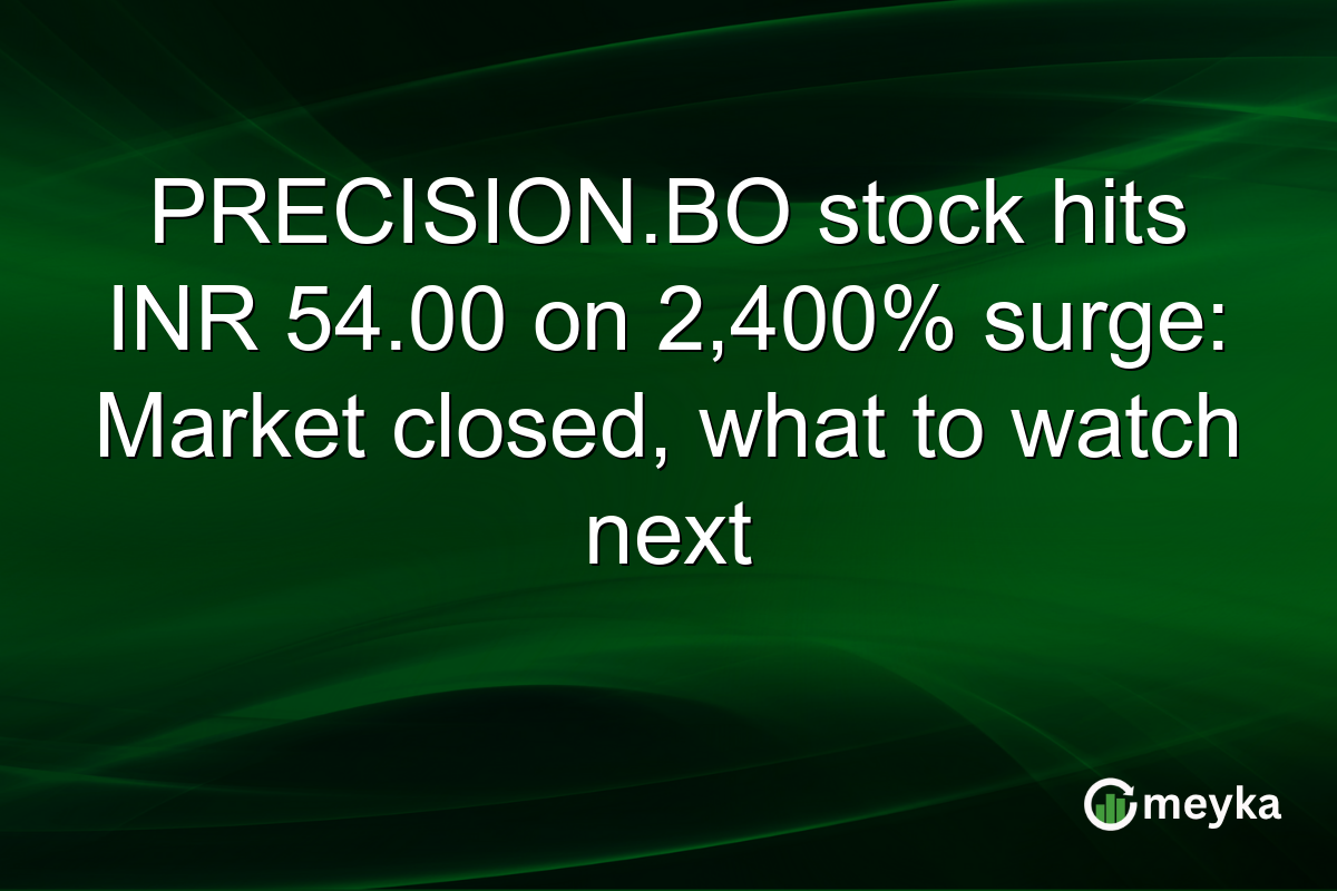 PRECISION.BO stock hits INR 54.00 on 2,400% surge: Market closed, what to watch next