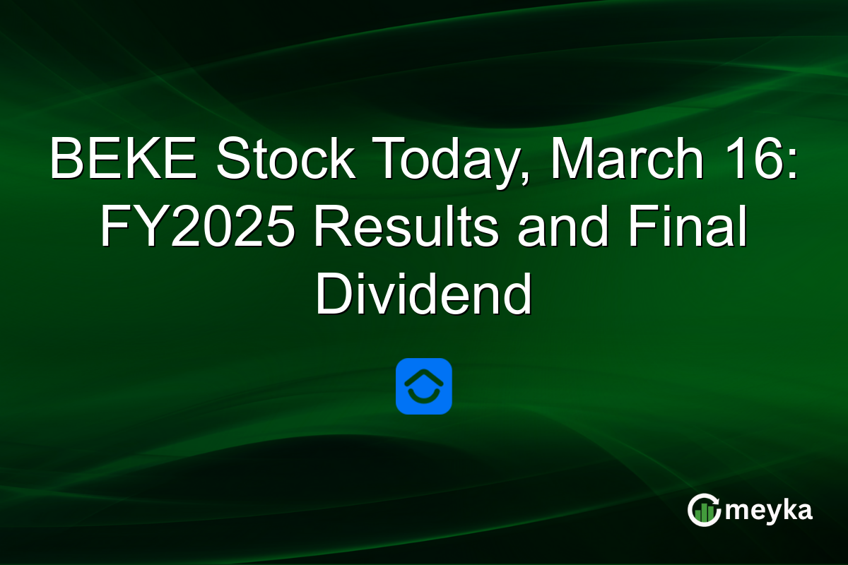 BEKE Stock Today, March 16: FY2025 Results and Final Dividend