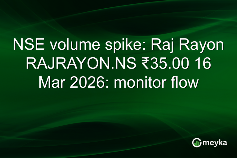 NSE volume spike: Raj Rayon RAJRAYON.NS ₹35.00 16 Mar 2026: monitor flow